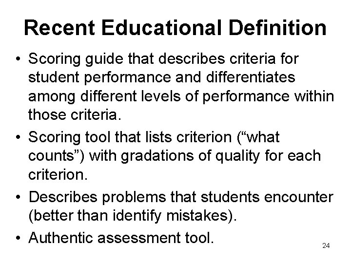 Recent Educational Definition • Scoring guide that describes criteria for student performance and differentiates