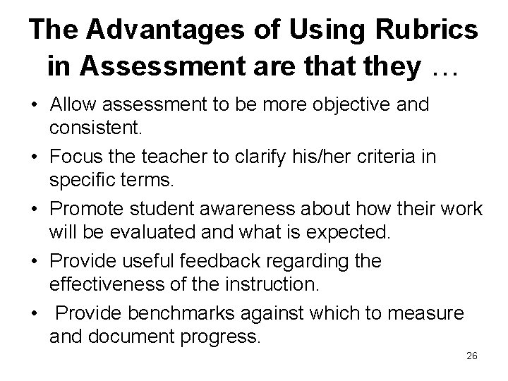 The Advantages of Using Rubrics in Assessment are that they … • Allow assessment
