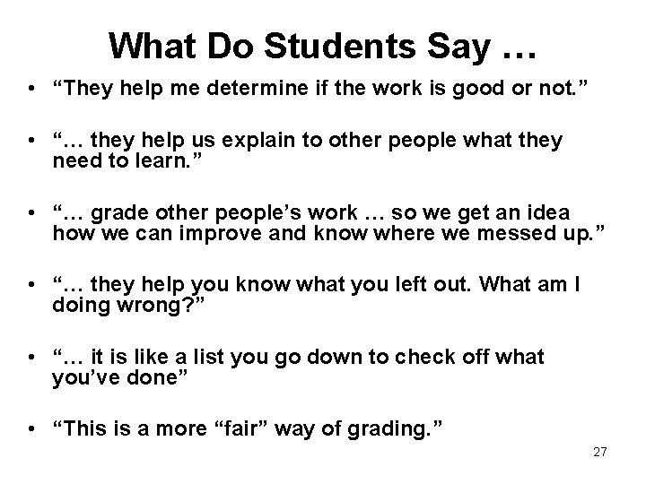 What Do Students Say … • “They help me determine if the work is