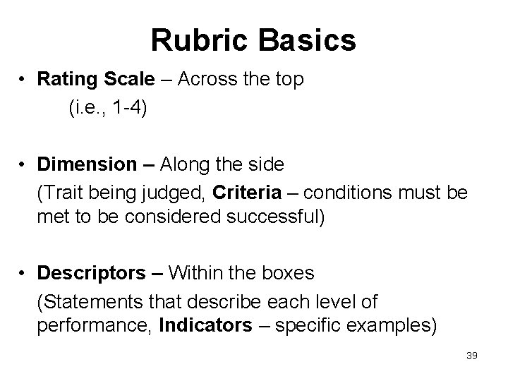 Rubric Basics • Rating Scale – Across the top (i. e. , 1 -4)