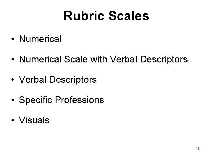 Rubric Scales • Numerical Scale with Verbal Descriptors • Specific Professions • Visuals 40