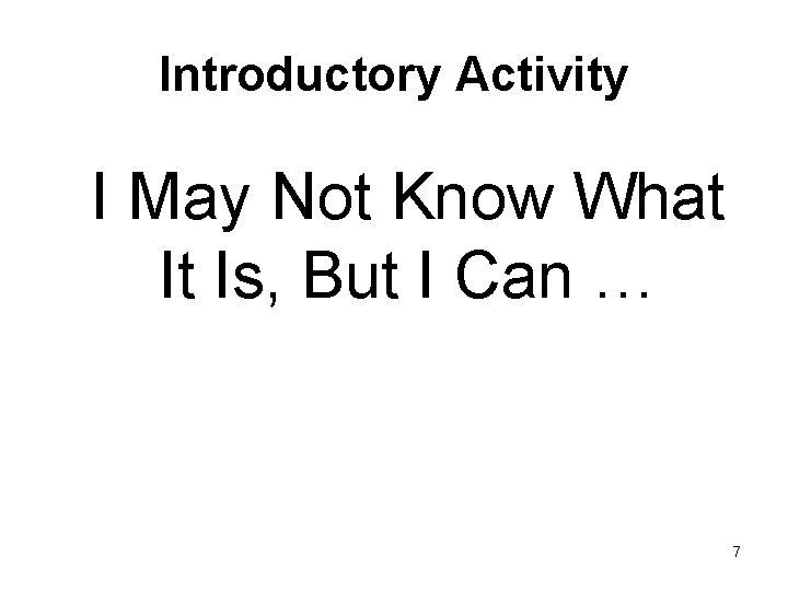Introductory Activity I May Not Know What It Is, But I Can … 7