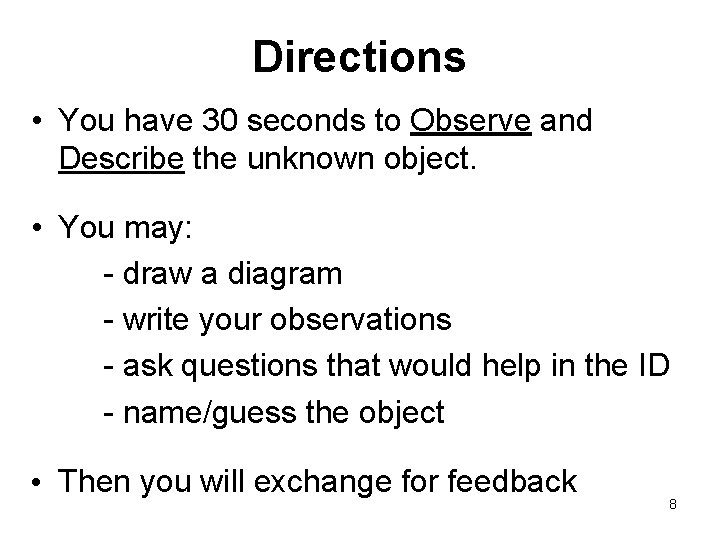 Directions • You have 30 seconds to Observe and Describe the unknown object. •