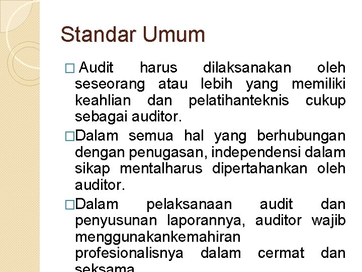 Standar Umum � Audit harus dilaksanakan oleh seseorang atau lebih yang memiliki keahlian dan