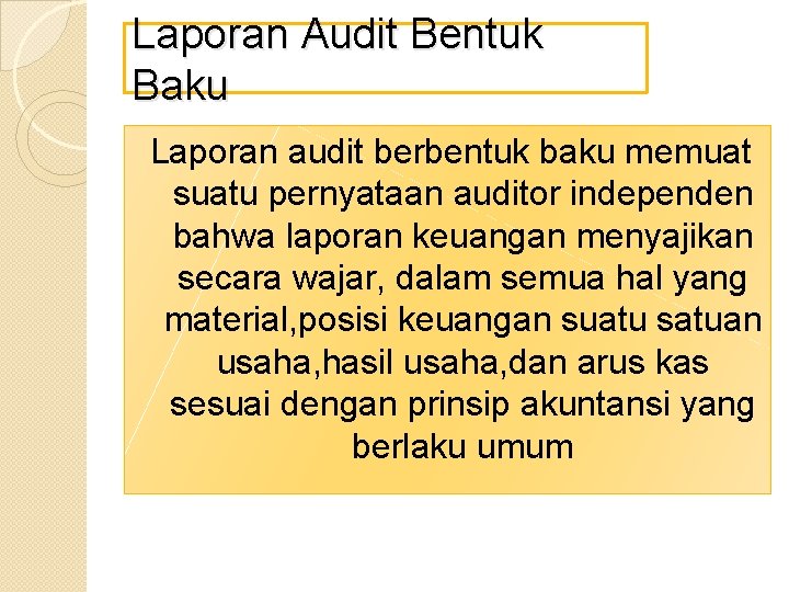 Laporan Audit Bentuk Baku Laporan audit berbentuk baku memuat suatu pernyataan auditor independen bahwa