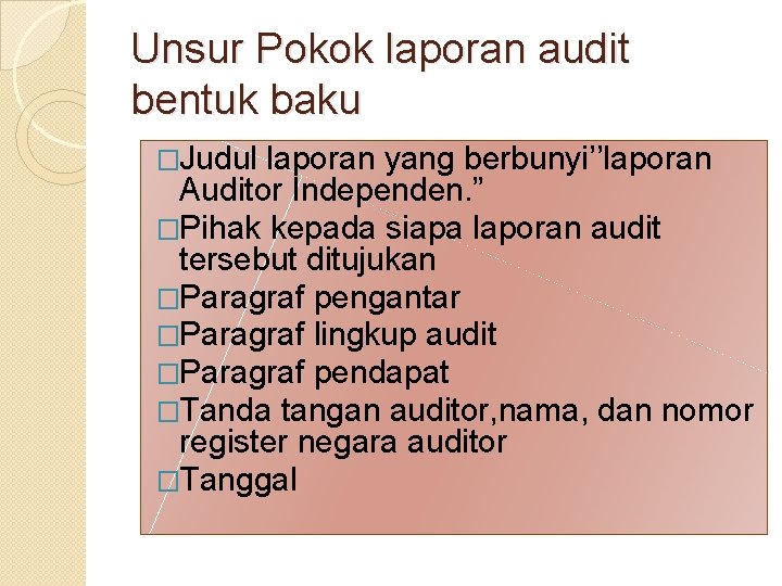 Unsur Pokok laporan audit bentuk baku �Judul laporan yang berbunyi’’laporan Auditor Independen. ” �Pihak
