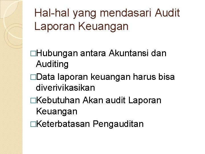 Hal-hal yang mendasari Audit Laporan Keuangan �Hubungan antara Akuntansi dan Auditing �Data laporan keuangan