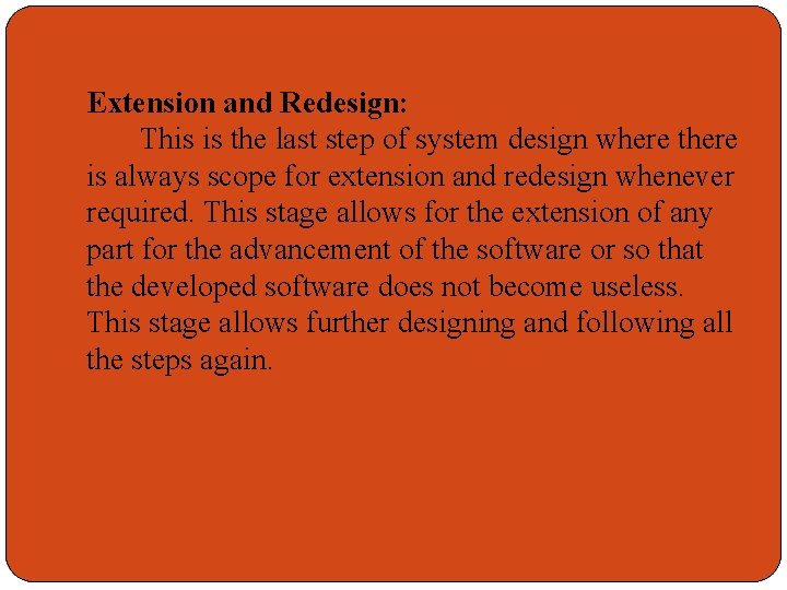 Extension and Redesign: This is the last step of system design where there is