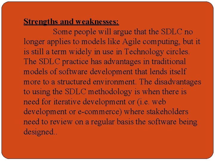 Strengths and weaknesses: Some people will argue that the SDLC no longer applies to