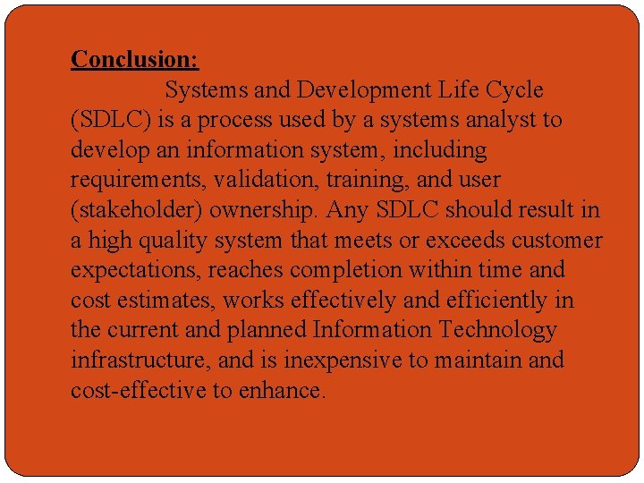Conclusion: Systems and Development Life Cycle (SDLC) is a process used by a systems