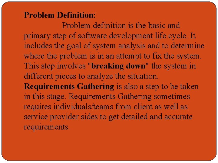 Problem Definition: Problem definition is the basic and primary step of software development life