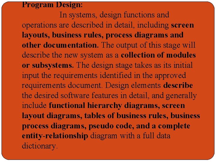 Program Design: In systems, design functions and operations are described in detail, including screen