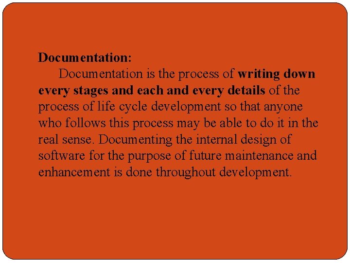 Documentation: Documentation is the process of writing down every stages and each and every