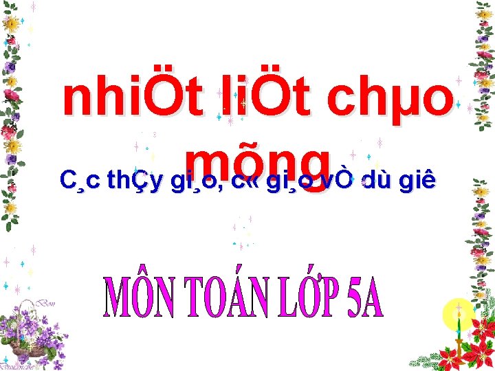 nhiÖt liÖt chµo mõng C¸c thÇy gi¸o, c « gi¸o vÒ dù giê 