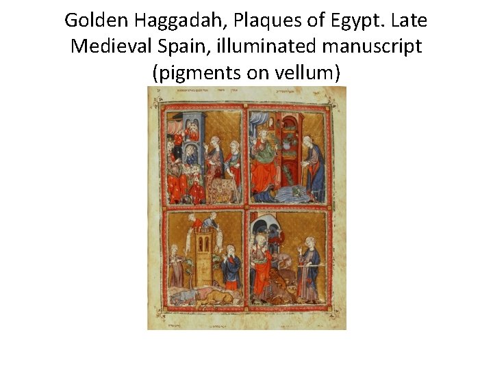 Golden Haggadah, Plaques of Egypt. Late Medieval Spain, illuminated manuscript (pigments on vellum) 