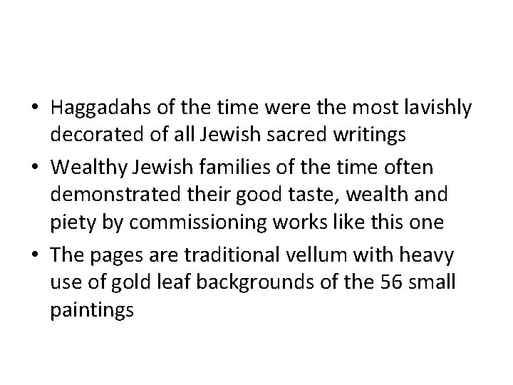  • Haggadahs of the time were the most lavishly decorated of all Jewish