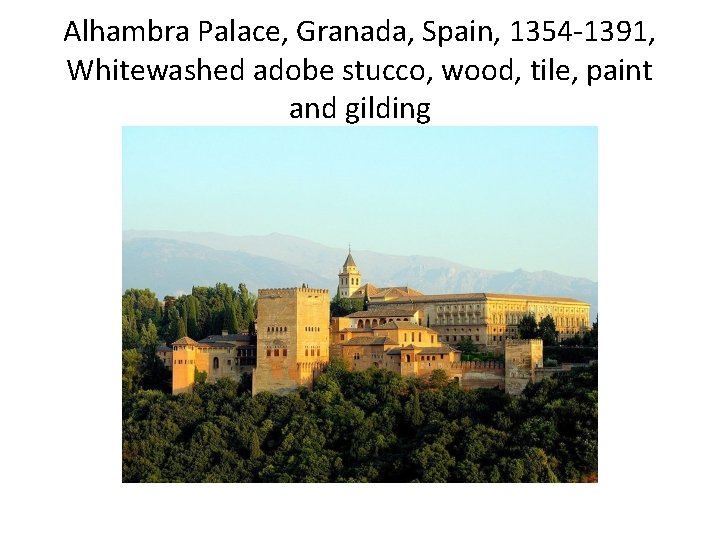 Alhambra Palace, Granada, Spain, 1354 -1391, Whitewashed adobe stucco, wood, tile, paint and gilding