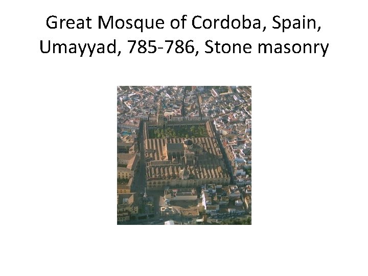 Great Mosque of Cordoba, Spain, Umayyad, 785 -786, Stone masonry 