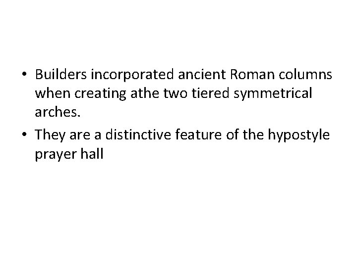  • Builders incorporated ancient Roman columns when creating athe two tiered symmetrical arches.