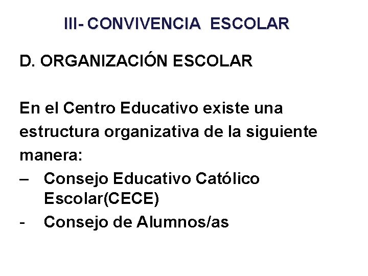 III- CONVIVENCIA ESCOLAR D. ORGANIZACIÓN ESCOLAR En el Centro Educativo existe una estructura organizativa