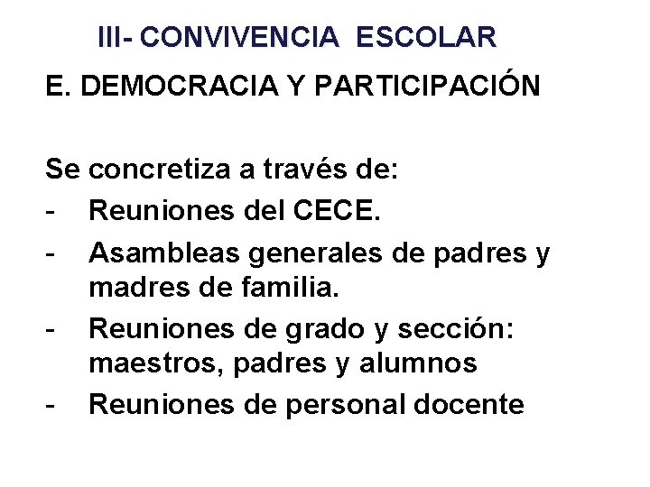 III- CONVIVENCIA ESCOLAR E. DEMOCRACIA Y PARTICIPACIÓN Se concretiza a través de: - Reuniones