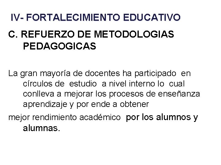IV- FORTALECIMIENTO EDUCATIVO C. REFUERZO DE METODOLOGIAS PEDAGOGICAS La gran mayoría de docentes ha