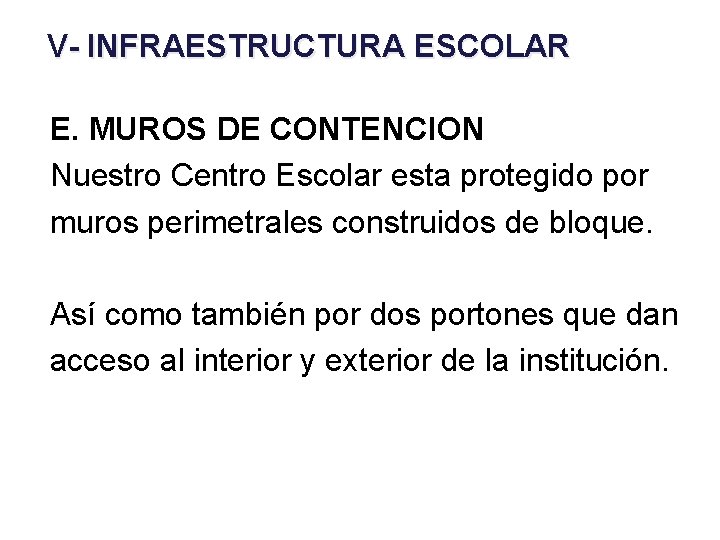 V- INFRAESTRUCTURA ESCOLAR E. MUROS DE CONTENCION Nuestro Centro Escolar esta protegido por muros