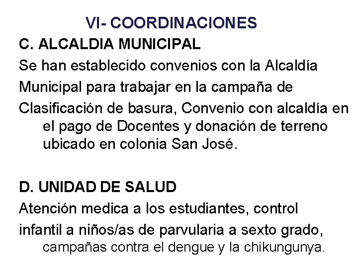VI- COORDINACIONES C. ALCALDIA MUNICIPAL Se han establecido convenios con la Alcaldía Municipal para