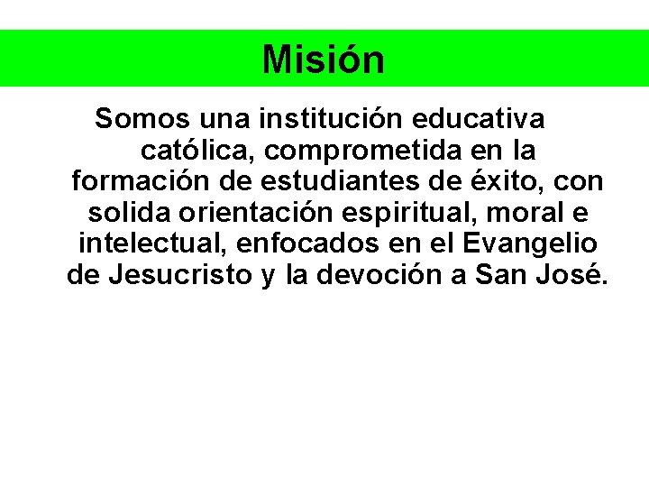 Misión Somos una institución educativa católica, comprometida en la formación de estudiantes de éxito,