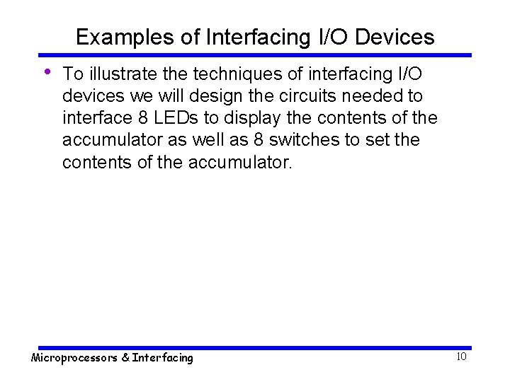 Examples of Interfacing I/O Devices • To illustrate the techniques of interfacing I/O devices