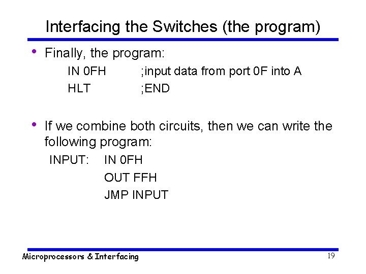 Interfacing the Switches (the program) • Finally, the program: IN 0 FH HLT •