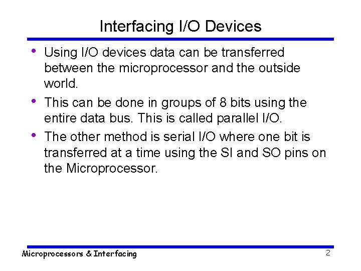 Interfacing I/O Devices • • • Using I/O devices data can be transferred between