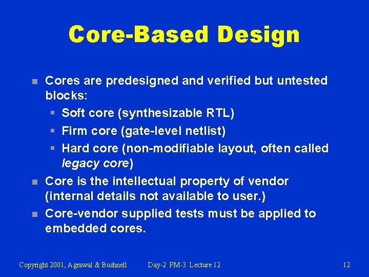 Core-Based Design n Cores are predesigned and verified but untested blocks: § Soft core