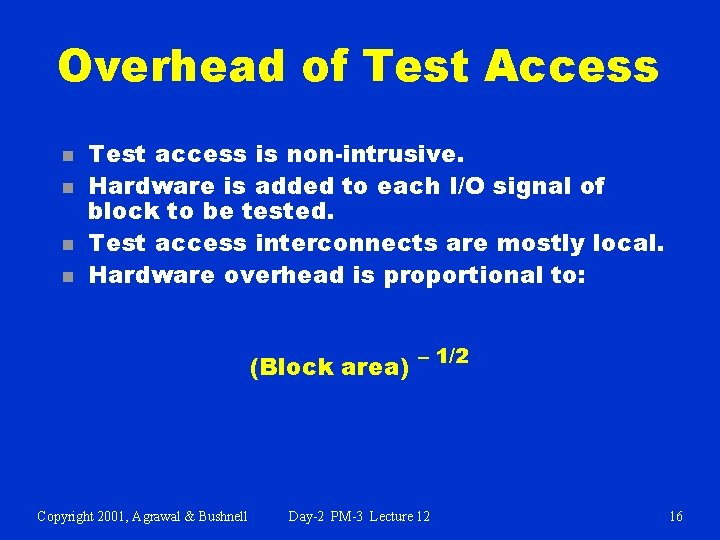 Overhead of Test Access n n Test access is non-intrusive. Hardware is added to