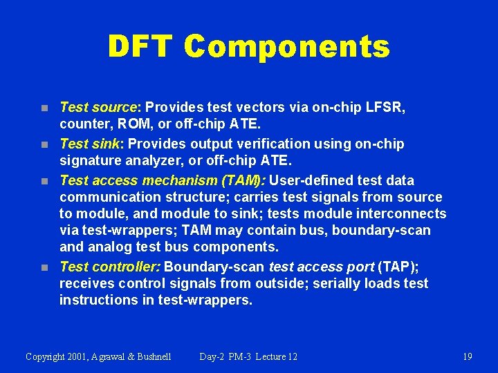 DFT Components n n Test source: Provides test vectors via on-chip LFSR, counter, ROM,