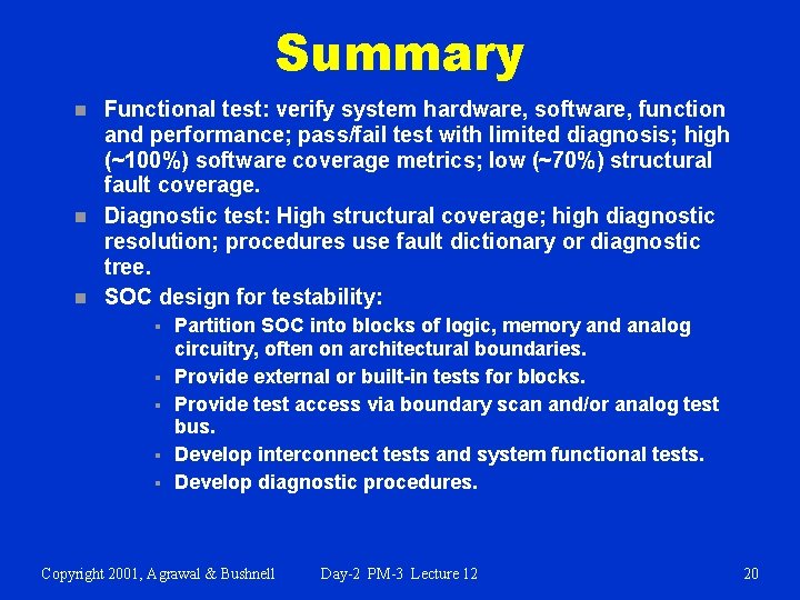 Summary n n n Functional test: verify system hardware, software, function and performance; pass/fail