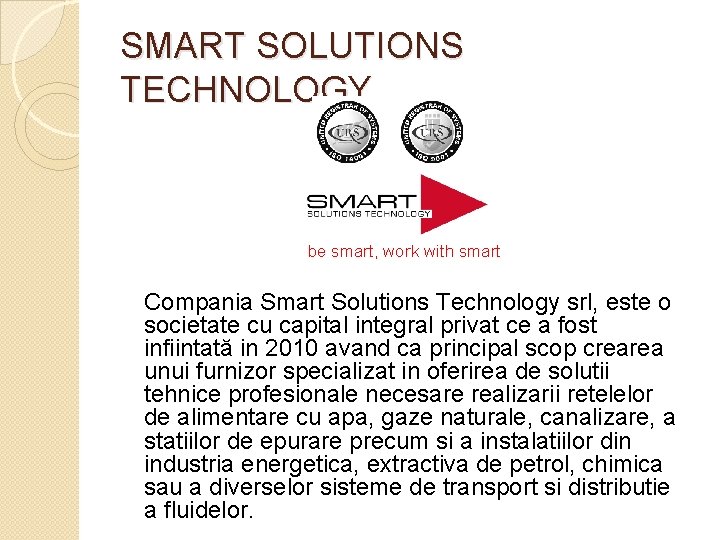 SMART SOLUTIONS TECHNOLOGY be smart, work with smart Compania Smart Solutions Technology srl, este