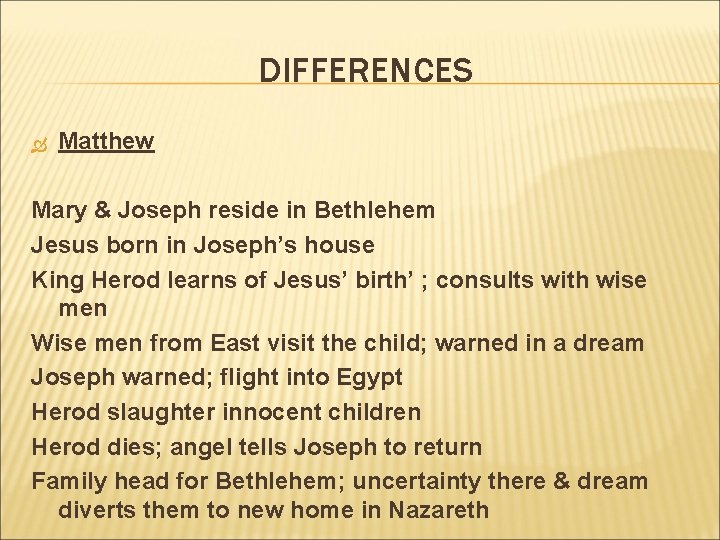 DIFFERENCES Matthew Mary & Joseph reside in Bethlehem Jesus born in Joseph’s house King