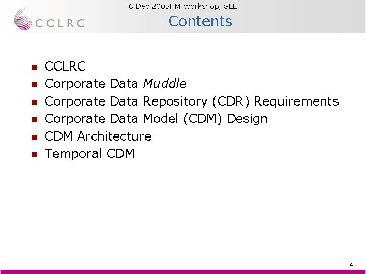 6 Dec 2005 KM Workshop, SLE Brian Matthews Contents n n n CCLRC Corporate 6 Dec 2005 KM Workshop, SLE Brian Matthews Contents n n n CCLRC Corporate