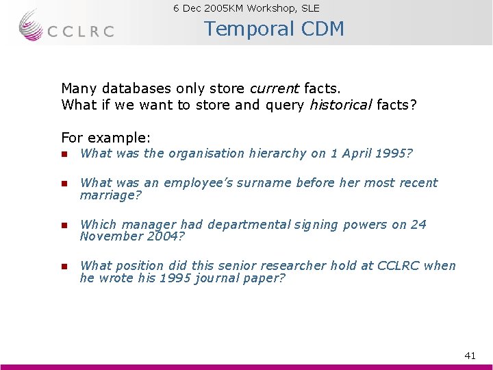 6 Dec 2005 KM Workshop, SLE Brian Matthews Temporal CDM Many databases only store 6 Dec 2005 KM Workshop, SLE Brian Matthews Temporal CDM Many databases only store