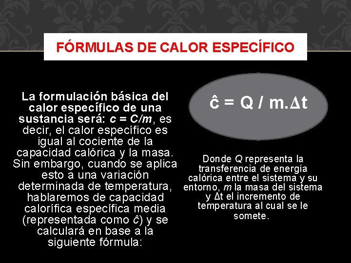 FÓRMULAS DE CALOR ESPECÍFICO La formulación básica del ĉ = Q / m. Δt