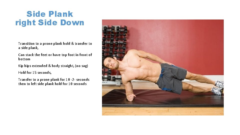 Side Plank right Side Down Transition to a prone plank hold & transfer to