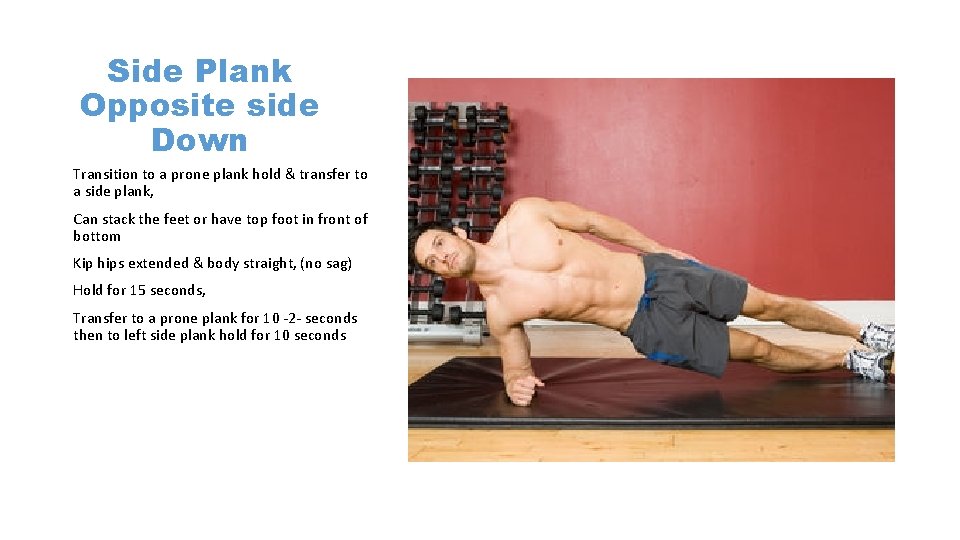 Side Plank Opposite side Down Transition to a prone plank hold & transfer to