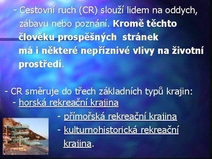 - Cestovní ruch (CR) slouží lidem na oddych, zábavu nebo poznání. Kromě těchto člověku