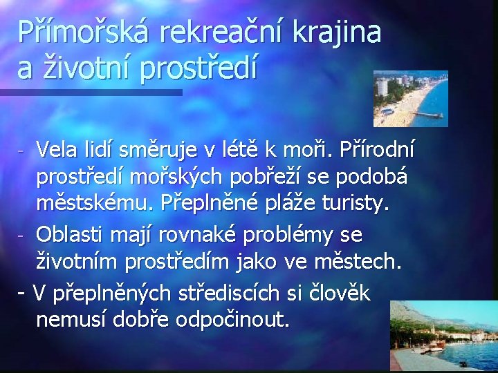 Přímořská rekreační krajina a životní prostředí Vela lidí směruje v létě k moři. Přírodní