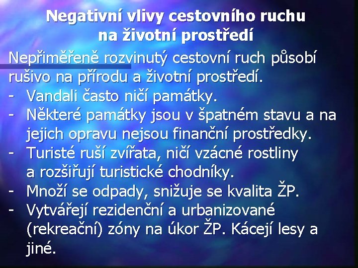 Negativní vlivy cestovního ruchu na životní prostředí Nepřiměřeně rozvinutý cestovní ruch působí rušivo na