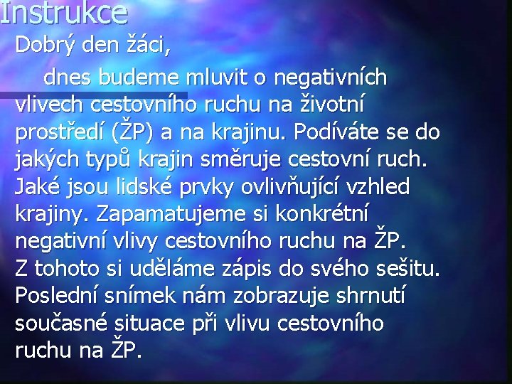 Instrukce Dobrý den žáci, dnes budeme mluvit o negativních vlivech cestovního ruchu na životní