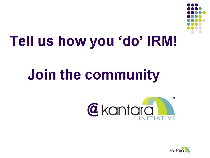 Tell us how you ‘do’ IRM! Join the community @ 