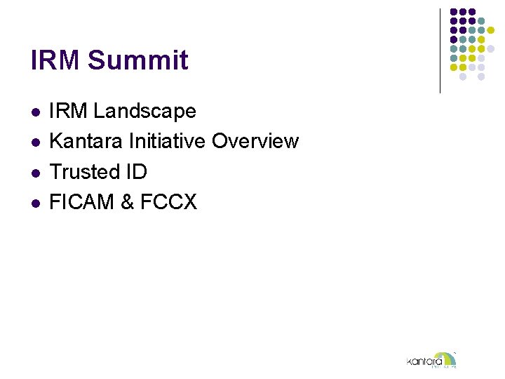 IRM Summit l l IRM Landscape Kantara Initiative Overview Trusted ID FICAM & FCCX