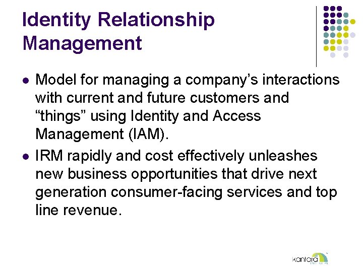 Identity Relationship Management l l Model for managing a company’s interactions with current and